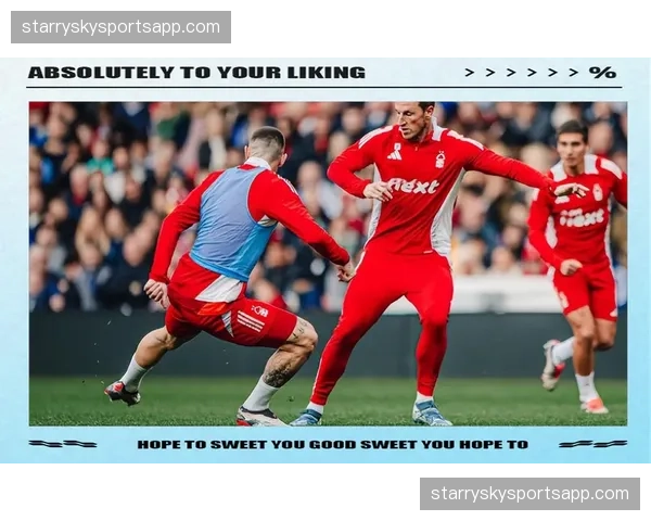 诺丁汉森林坚持防守反击 面对强队时深度防守寻求机会 诺丁汉森林坚持防守反击 面对强队时深度防守寻求机会